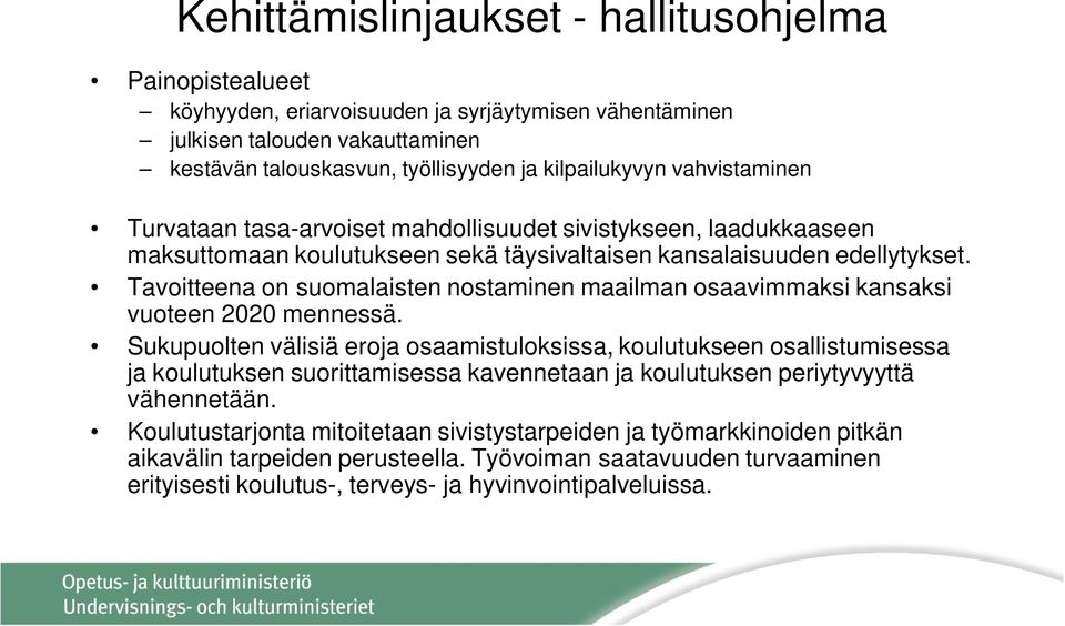 Tavoitteena on suomalaisten nostaminen maailman osaavimmaksi kansaksi vuoteen 2020 mennessä.
