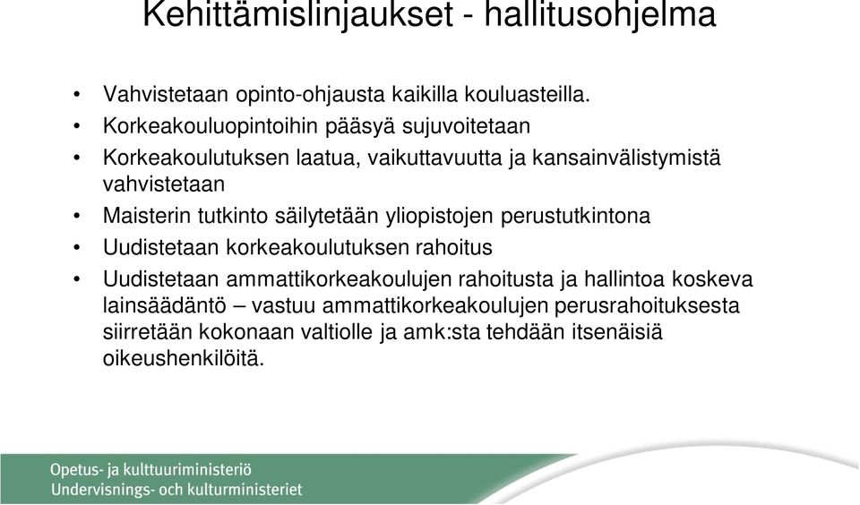 Maisterin tutkinto säilytetään yliopistojen perustutkintona Uudistetaan korkeakoulutuksen rahoitus Uudistetaan