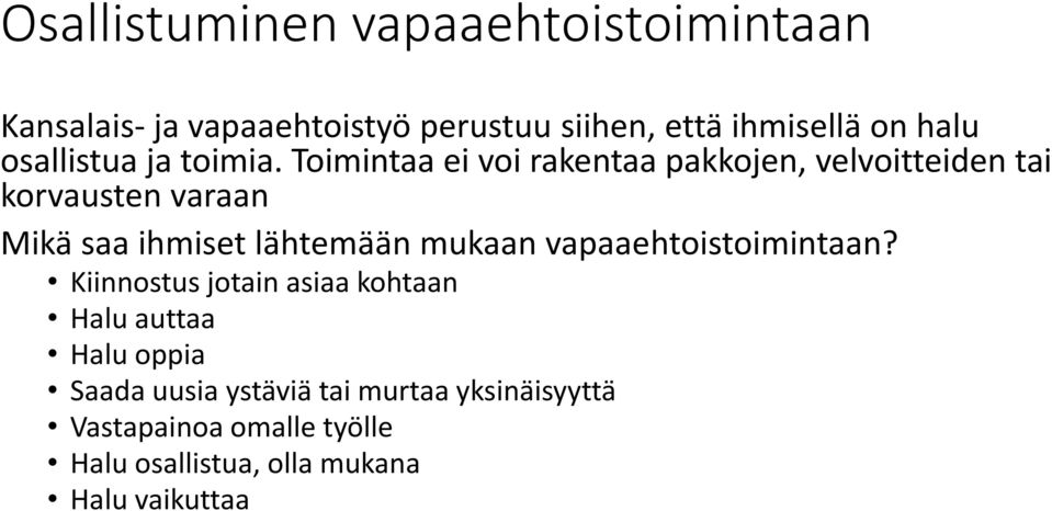 Toimintaa ei voi rakentaa pakkojen, velvoitteiden tai korvausten varaan Mikä saa ihmiset lähtemään mukaan