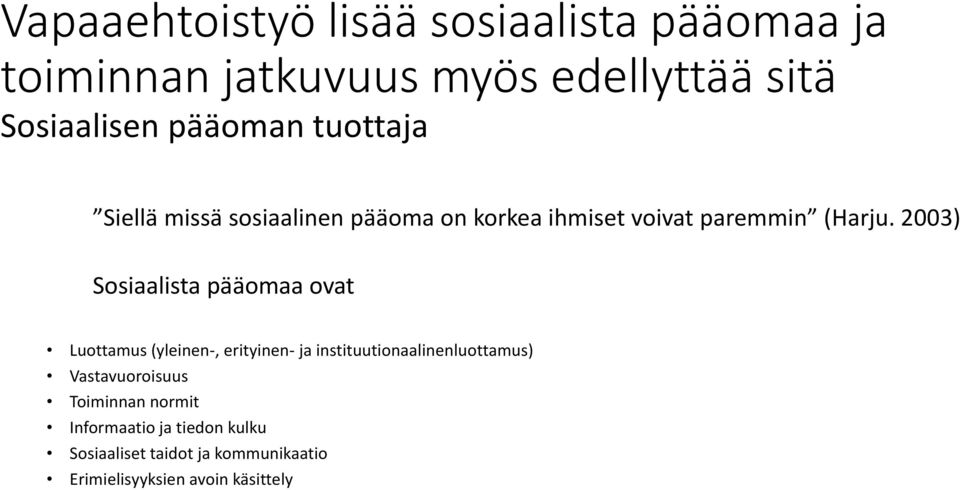 2003) Sosiaalista pääomaa ovat Luottamus (yleinen-, erityinen- ja instituutionaalinenluottamus)