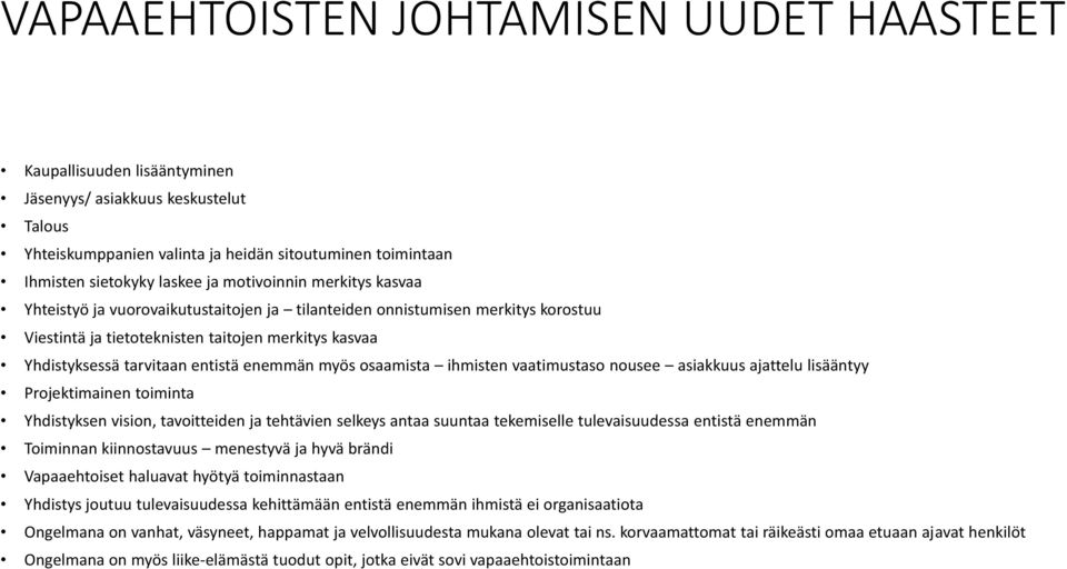 enemmän myös osaamista ihmisten vaatimustaso nousee asiakkuus ajattelu lisääntyy Projektimainen toiminta Yhdistyksen vision, tavoitteiden ja tehtävien selkeys antaa suuntaa tekemiselle