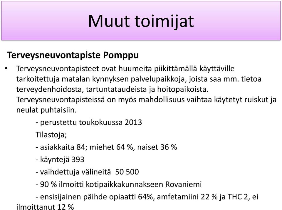 Terveysneuvontapisteissä on myös mahdollisuus vaihtaa käytetyt ruiskut ja neulat puhtaisiin.