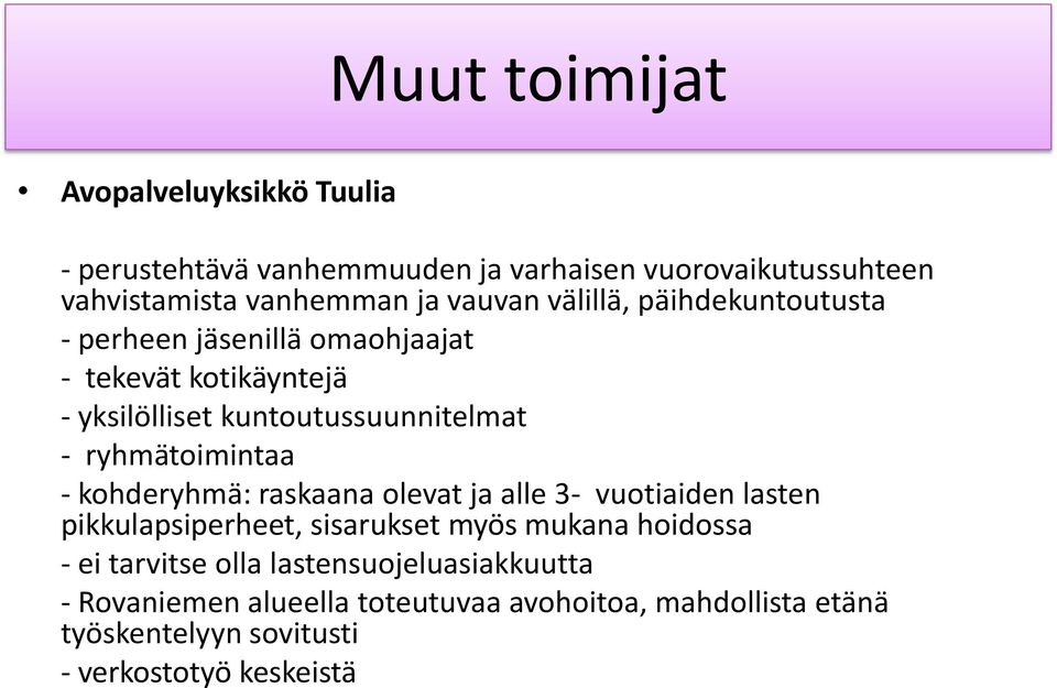 ryhmätoimintaa - kohderyhmä: raskaana olevat ja alle 3- vuotiaiden lasten pikkulapsiperheet, sisarukset myös mukana hoidossa - ei