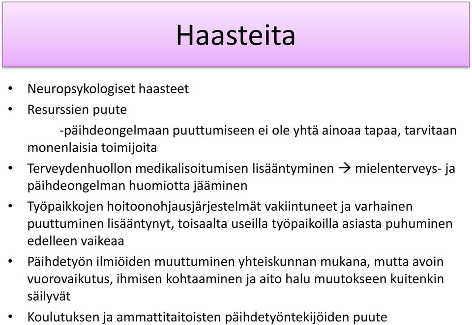 vakiintuneet ja varhainen puuttuminen lisääntynyt, toisaalta useilla työpaikoilla asiasta puhuminen edelleen vaikeaa Päihdetyön ilmiöiden muuttuminen