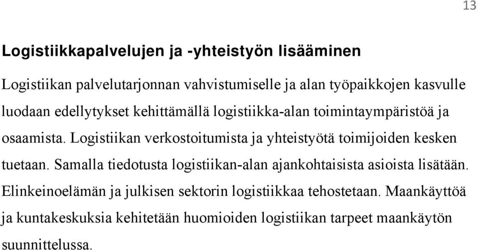 Logistiikan verkostoitumista ja yhteistyötä toimijoiden kesken tuetaan.
