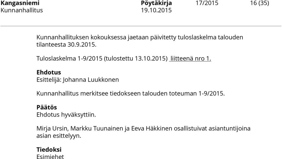 2015) liitteenä nro 1. Kunnanhallitus merkitsee tiedokseen talouden toteuman 1-9/2015.