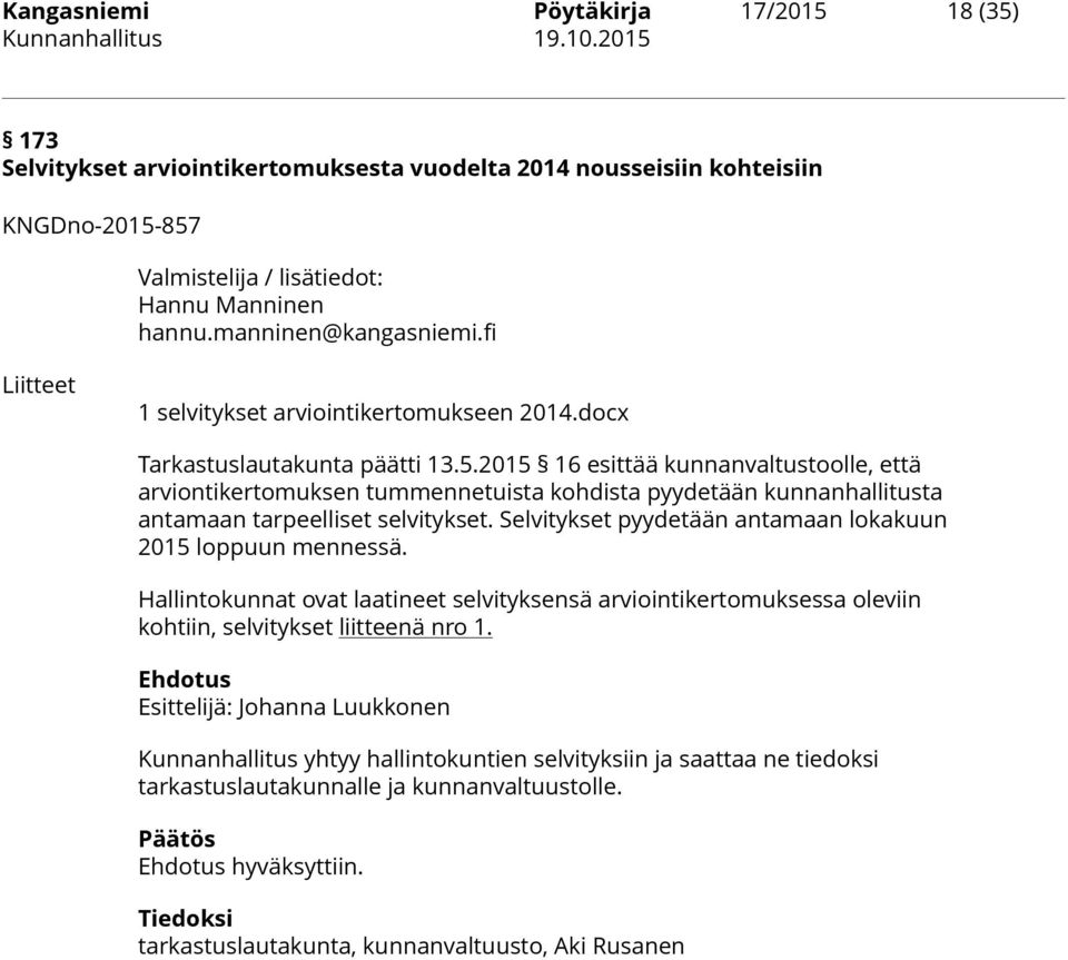 2015 16 esittää kunnanvaltustoolle, että arviontikertomuksen tummennetuista kohdista pyydetään kunnanhallitusta antamaan tarpeelliset selvitykset.