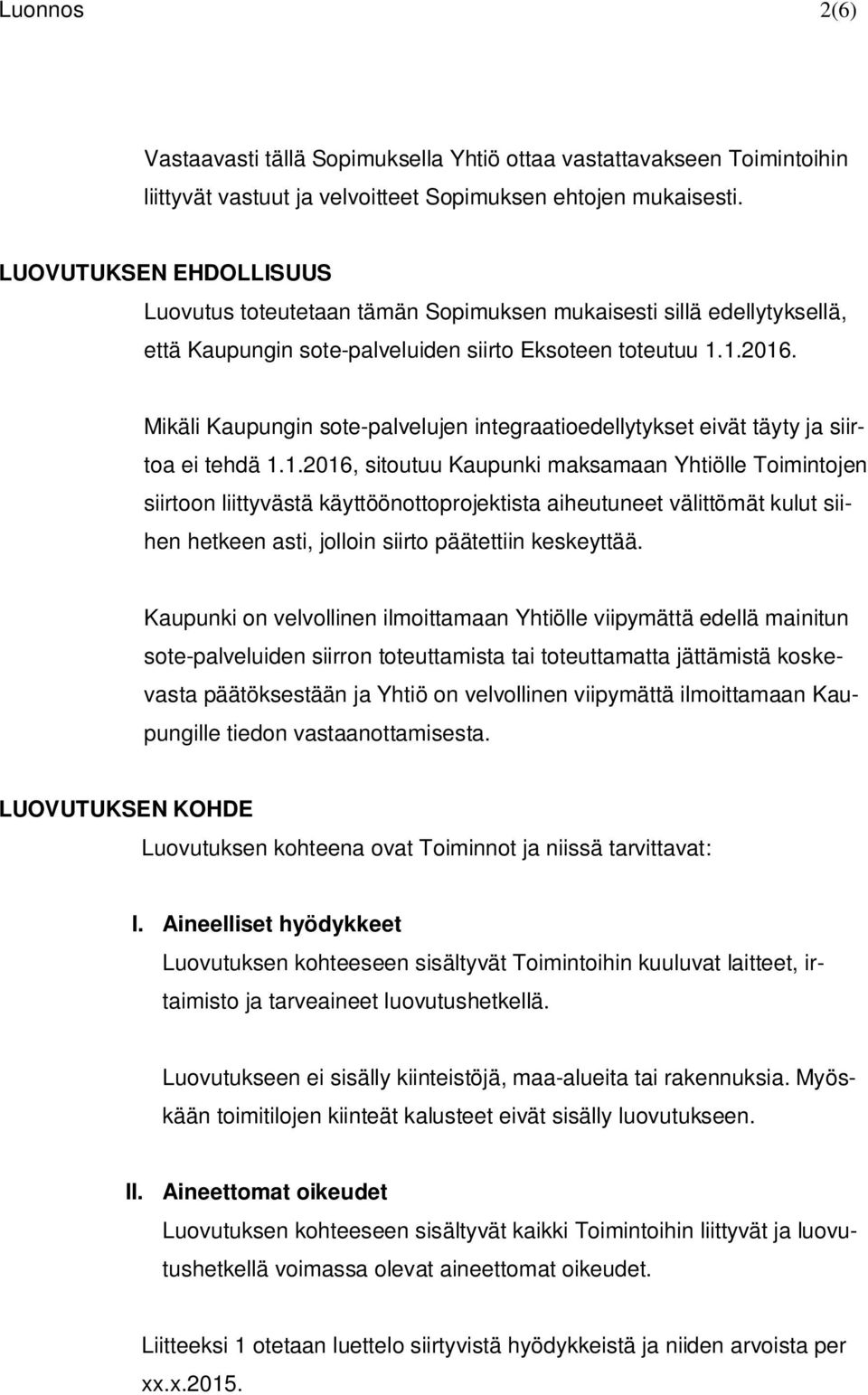 Mikäli Kaupungin sote-palvelujen integraatioedellytykset eivät täyty ja siirtoa ei tehdä 1.