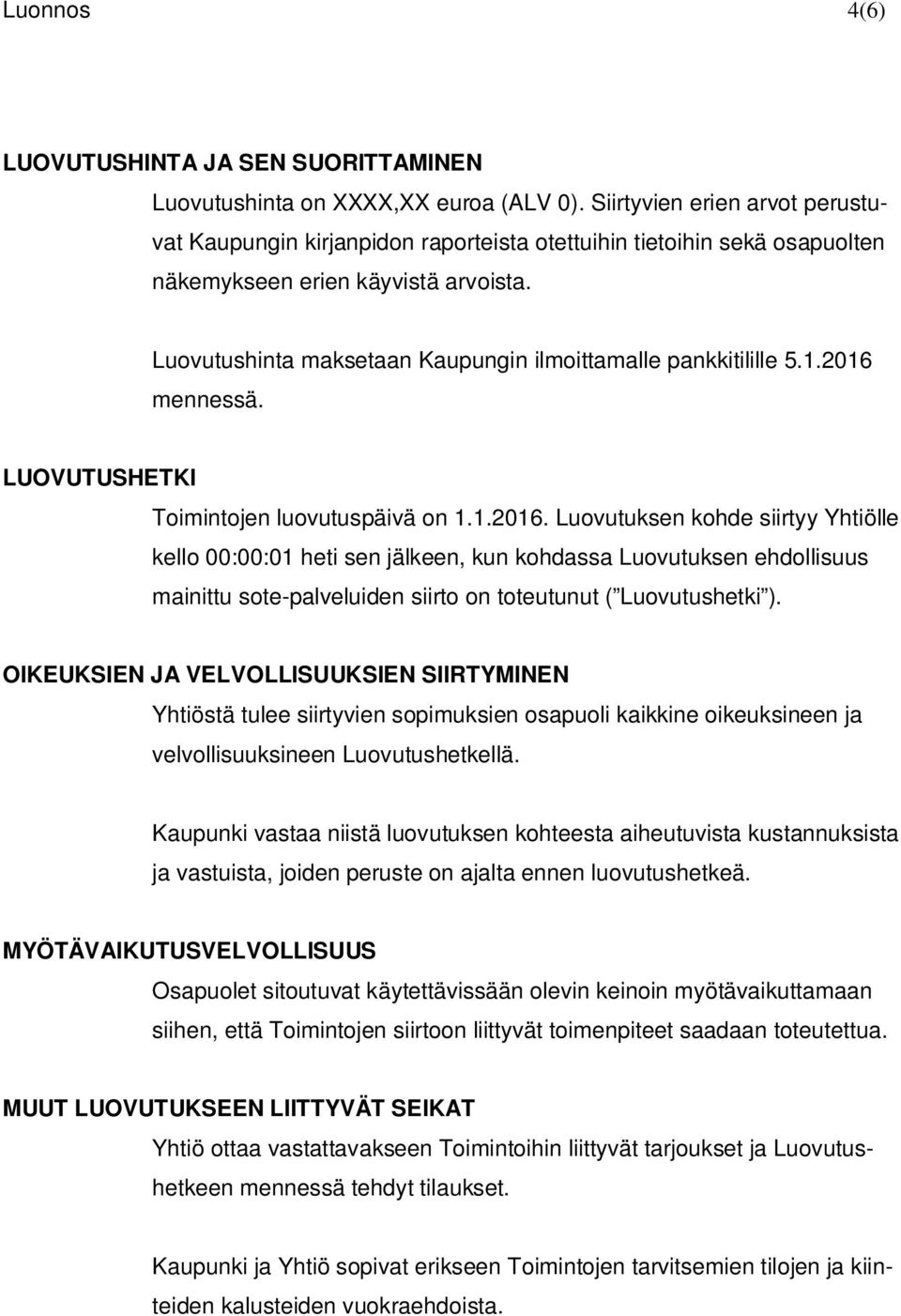 Luovutushinta maksetaan Kaupungin ilmoittamalle pankkitilille 5.1.2016 