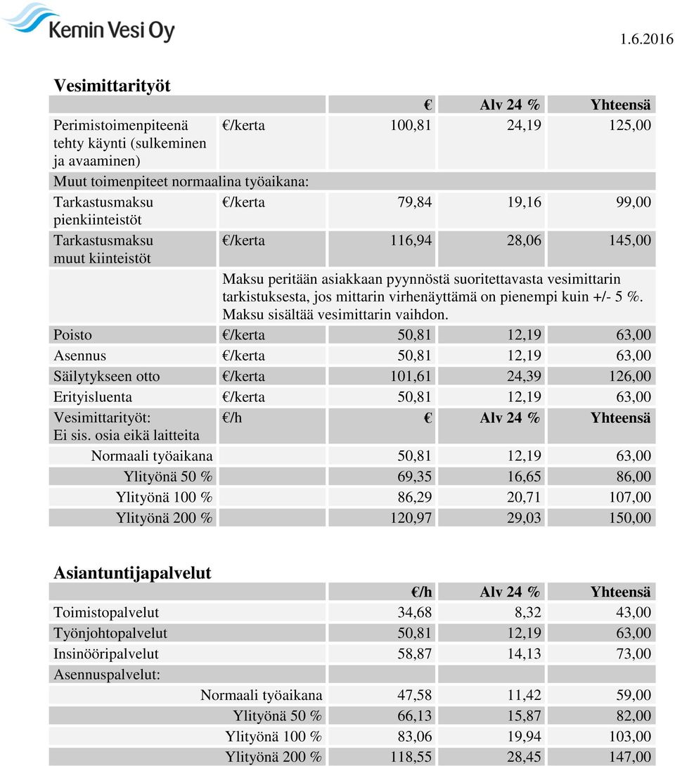 +/- 5 %. Maksu sisältää vesimittarin vaihdon.