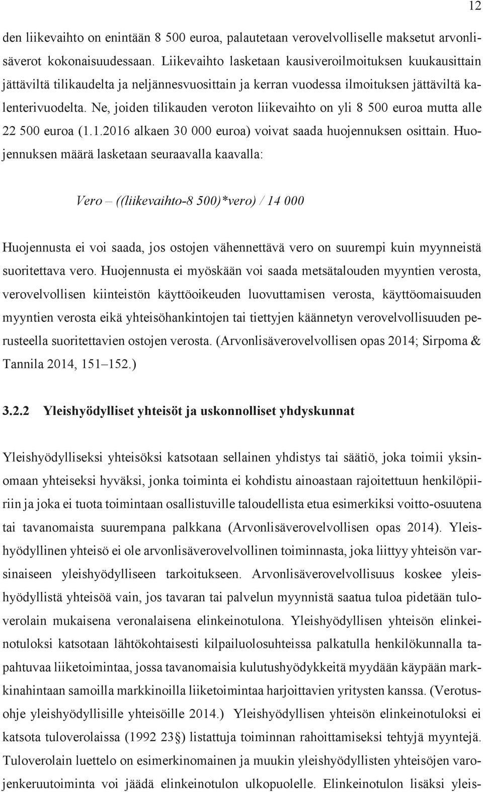 Ne, joiden tilikauden veroton liikevaihto on yli 8 500 euroa mutta alle 22 500 euroa (1.1.2016 alkaen 30 000 euroa) voivat saada huojennuksen osittain.