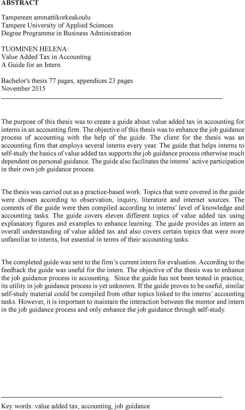 The objective of this thesis was to enhance the job guidance process of accounting with the help of the guide. The client for the thesis was an accounting firm that employs several interns every year.