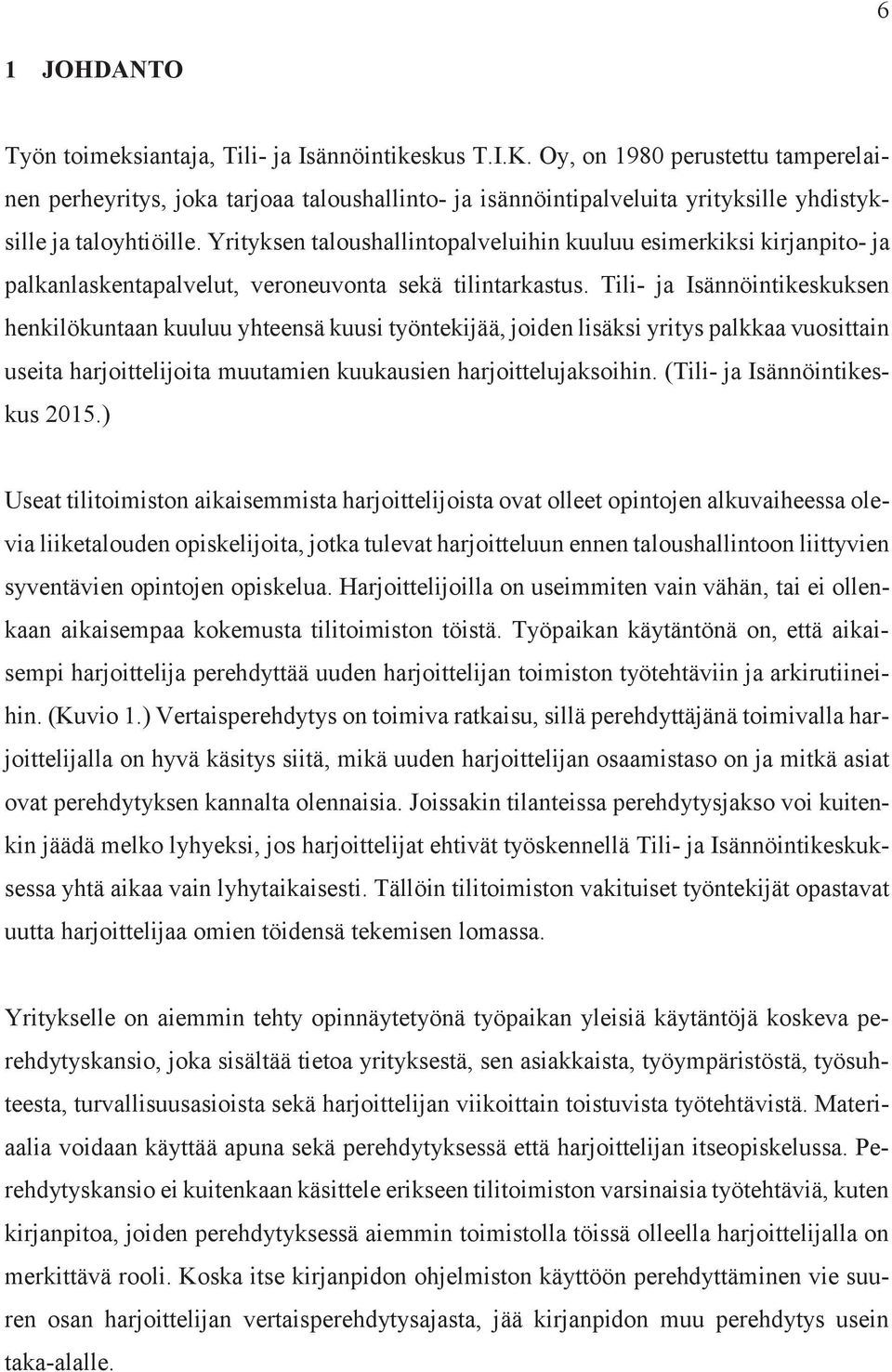 Yrityksen taloushallintopalveluihin kuuluu esimerkiksi kirjanpito- ja palkanlaskentapalvelut, veroneuvonta sekä tilintarkastus.