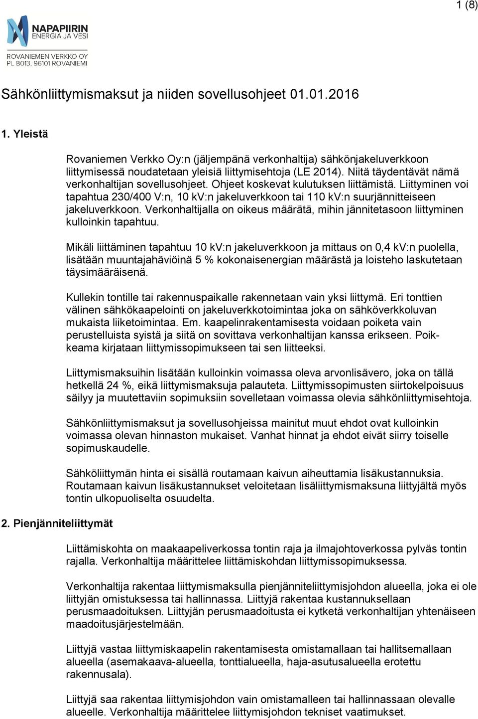 Niitä täydentävät nämä verkonhaltijan sovellusohjeet. Ohjeet koskevat kulutuksen liittämistä.