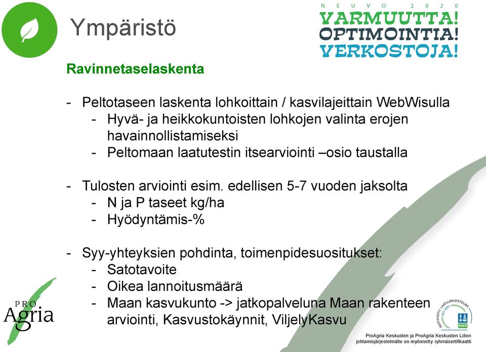 esim. edellisen 5-7 vuoden jaksolta - N ja P taseet kg/ha - Hyödyntämis-% - Syy-yhteyksien pohdinta, toimenpidesuositukset: