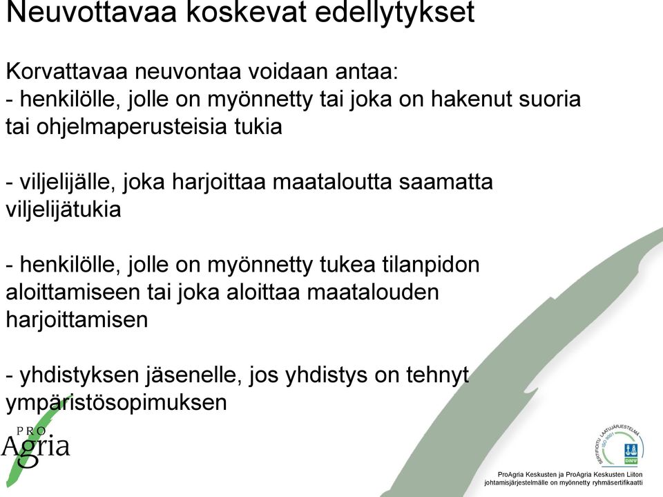 maataloutta saamatta viljelijätukia - henkilölle, jolle on myönnetty tukea tilanpidon aloittamiseen