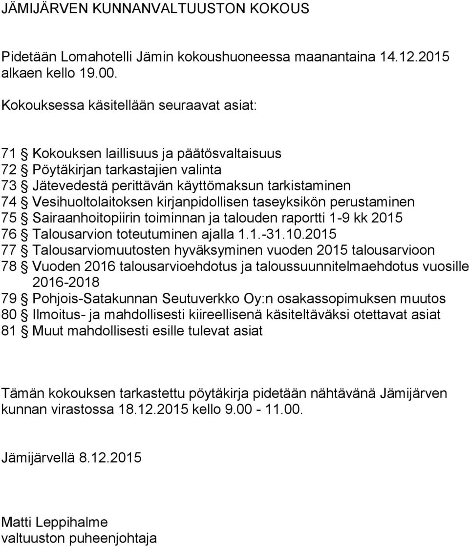 kirjanpidollisen taseyksikön perustaminen 75 Sairaanhoitopiirin toiminnan ja talouden raportti 1-9 kk 2015 76 Talousarvion toteutuminen ajalla 1.1.-31.10.