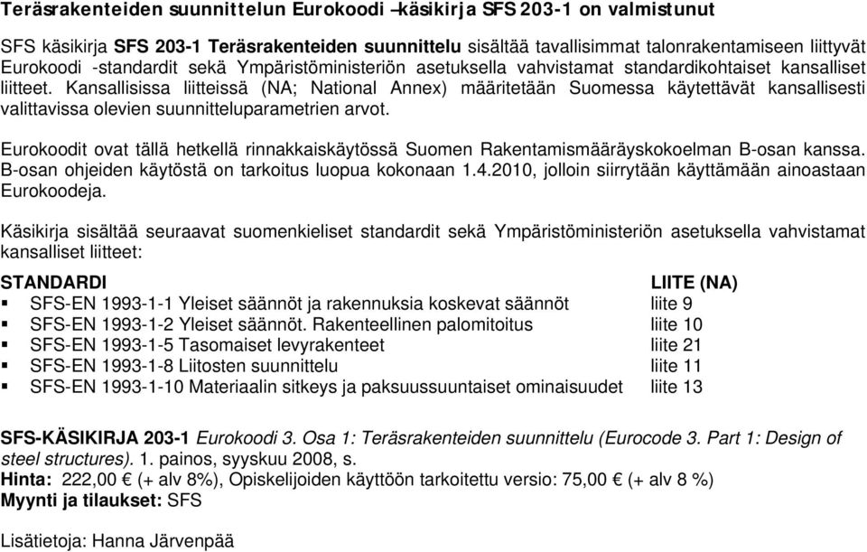 Kansallisissa liitteissä (NA; National Annex) määritetään Suomessa käytettävät kansallisesti valittavissa olevien suunnitteluparametrien arvot.