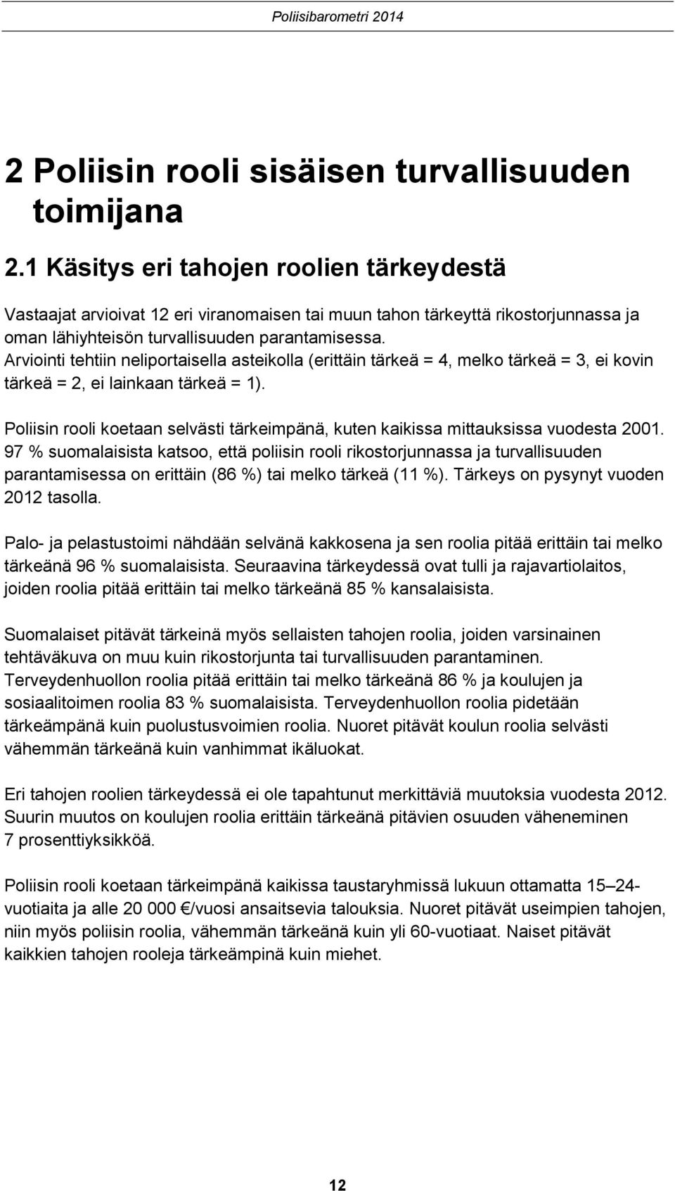 Arviointi tehtiin neliportaisella asteikolla (erittäin tärkeä =, melko tärkeä =, ei kovin tärkeä =, ei lainkaan tärkeä = ).