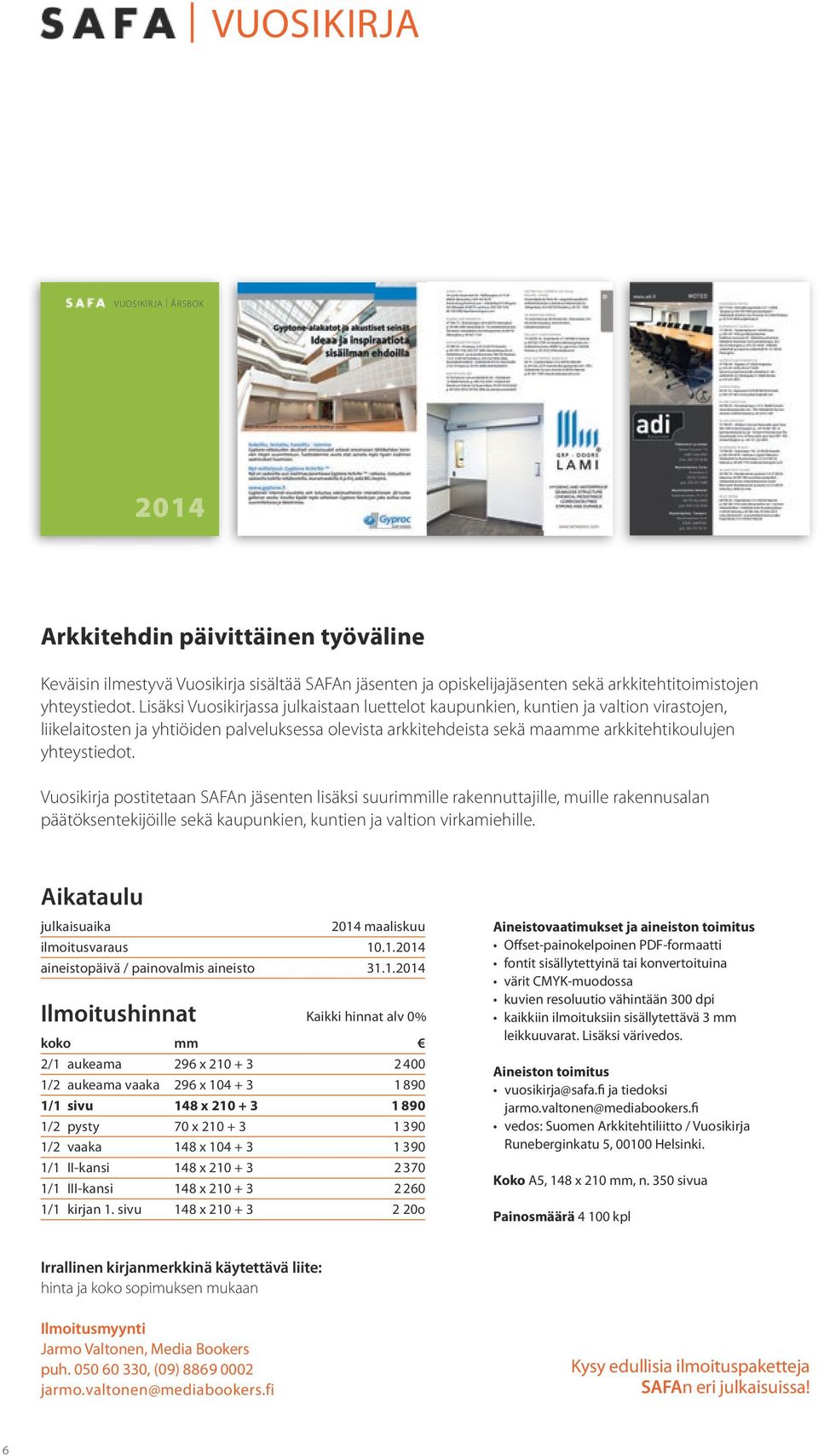 Vuosikirja postitetaan SAFAn jäsenten lisäksi suurimmille rakennuttajille, muille rakennusalan päätöksentekijöille sekä kaupunkien, kuntien ja valtion virkamiehille.