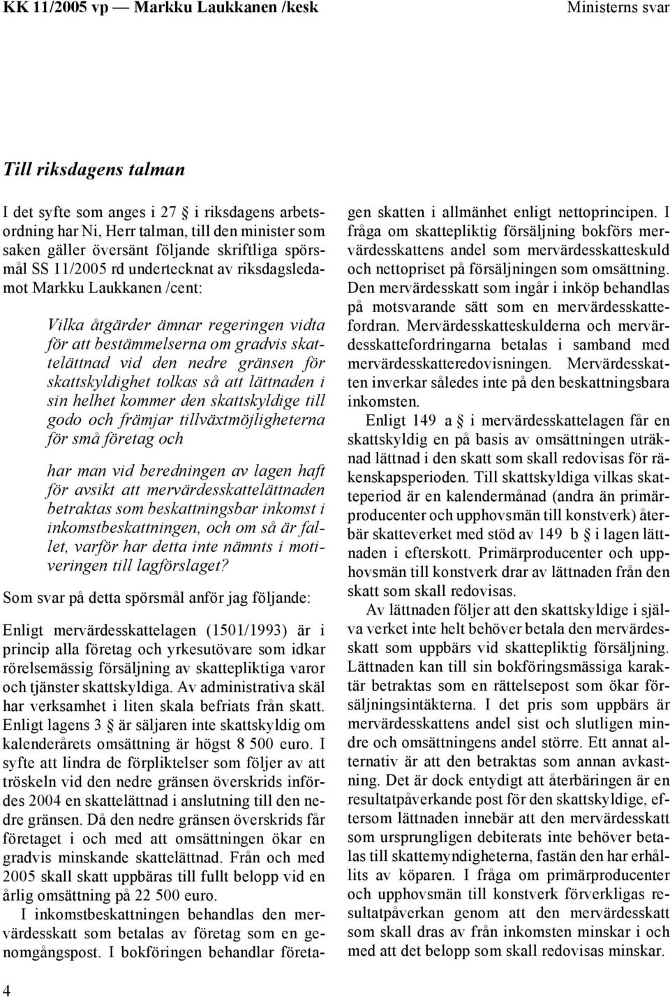 att lättnaden i sin helhet kommer den skattskyldige till godo och främjar tillväxtmöjligheterna för små företag och har man vid beredningen av lagen haft för avsikt att mervärdesskattelättnaden