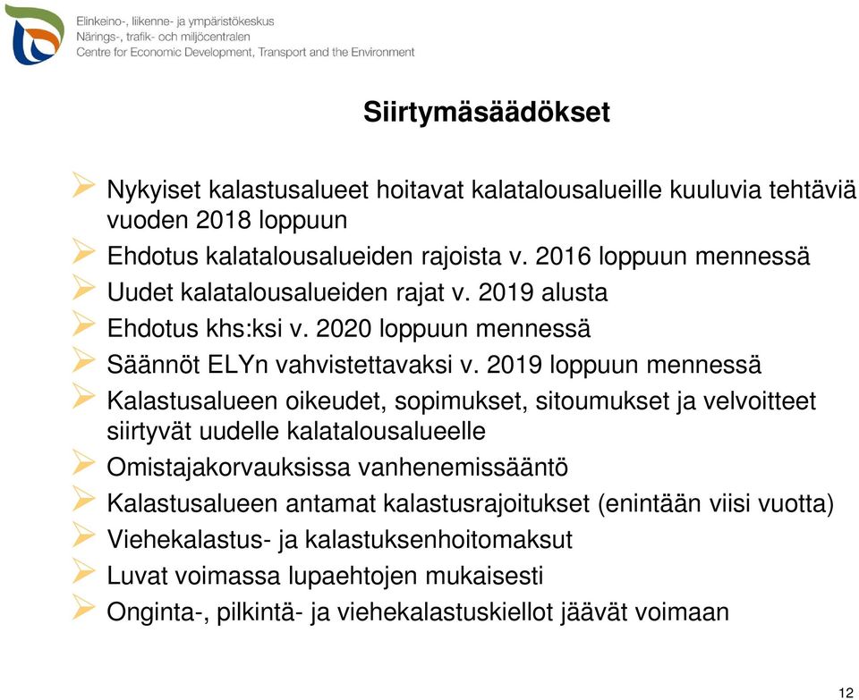 2019 loppuun mennessä Kalastusalueen oikeudet, sopimukset, sitoumukset ja velvoitteet siirtyvät uudelle kalatalousalueelle Omistajakorvauksissa vanhenemissääntö