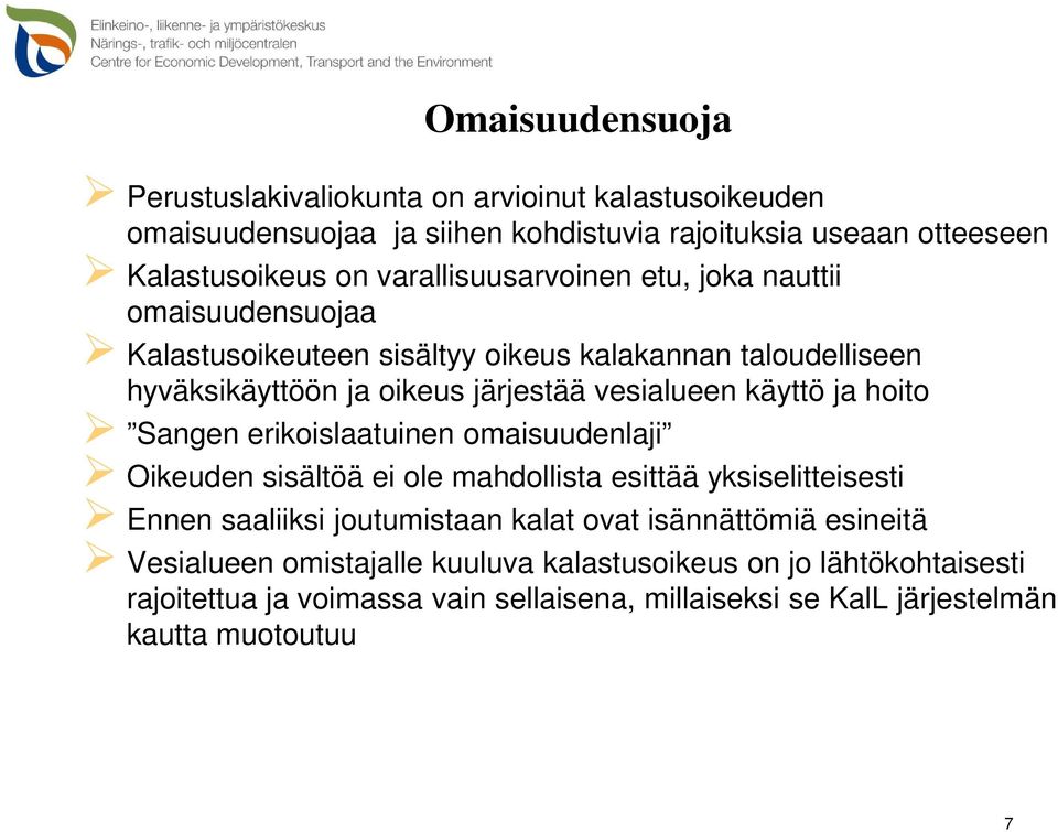 käyttö ja hoito Sangen erikoislaatuinen omaisuudenlaji Oikeuden sisältöä ei ole mahdollista esittää yksiselitteisesti Ennen saaliiksi joutumistaan kalat ovat