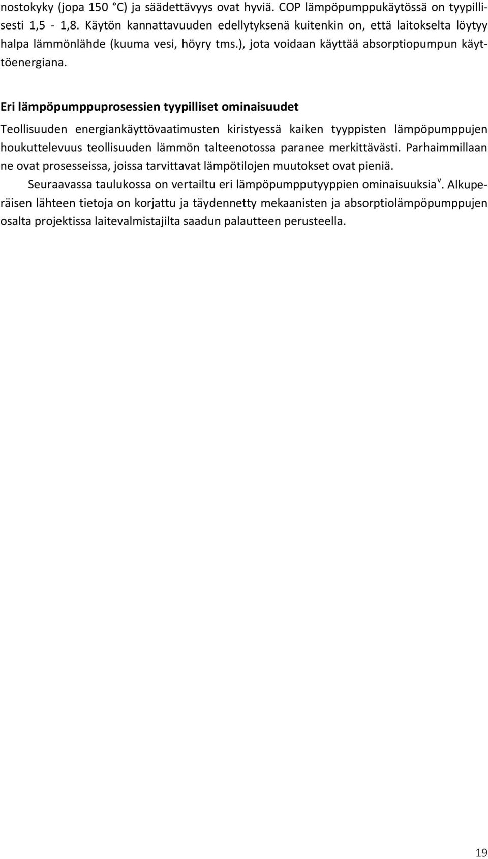 Eri lämpöpumppuprosessien tyypilliset ominaisuudet Teollisuuden energiankäyttövaatimusten kiristyessä kaiken tyyppisten lämpöpumppujen houkuttelevuus teollisuuden lämmön talteenotossa paranee