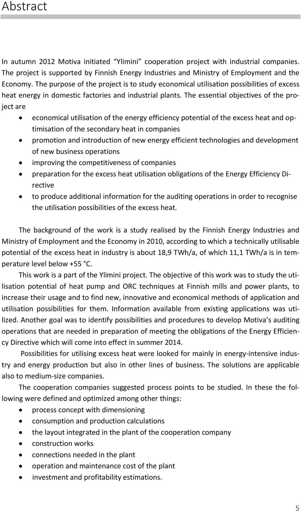 The essential objectives of the project are economical utilisation of the energy efficiency potential of the excess heat and optimisation of the secondary heat in companies promotion and introduction