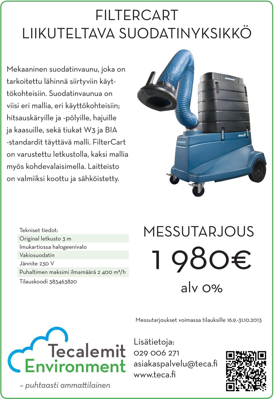 -standardit täyttävä malli. FilterCart on varustettu letkustolla, kaksi mallia myös kohdevalaisimella.