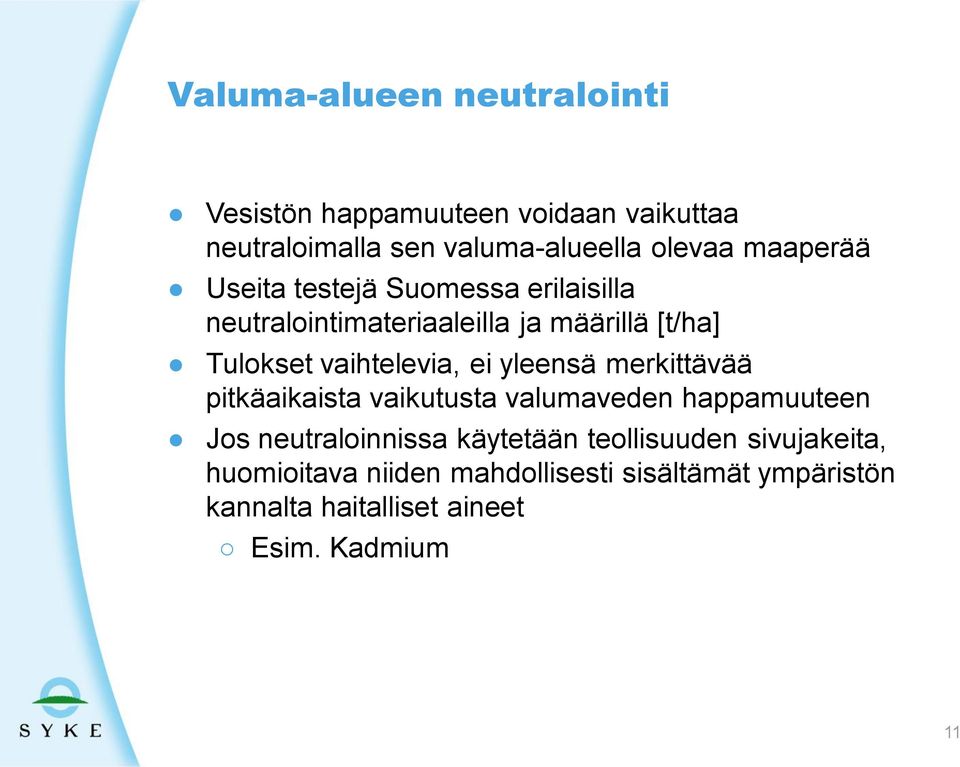 ei yleensä merkittävää pitkäaikaista vaikutusta valumaveden happamuuteen Jos neutraloinnissa käytetään