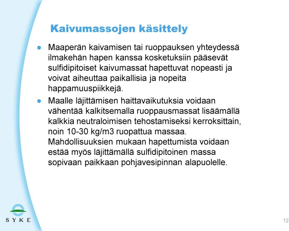 Maalle läjittämisen haittavaikutuksia voidaan vähentää kalkitsemalla ruoppausmassat lisäämällä kalkkia neutraloimisen tehostamiseksi