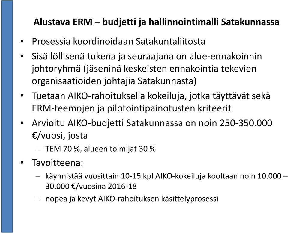 jotka täyttävät sekä ERM-teemojen ja pilotointipainotusten kriteerit Arvioitu AIKO-budjetti Satakunnassa on noin 250-350.