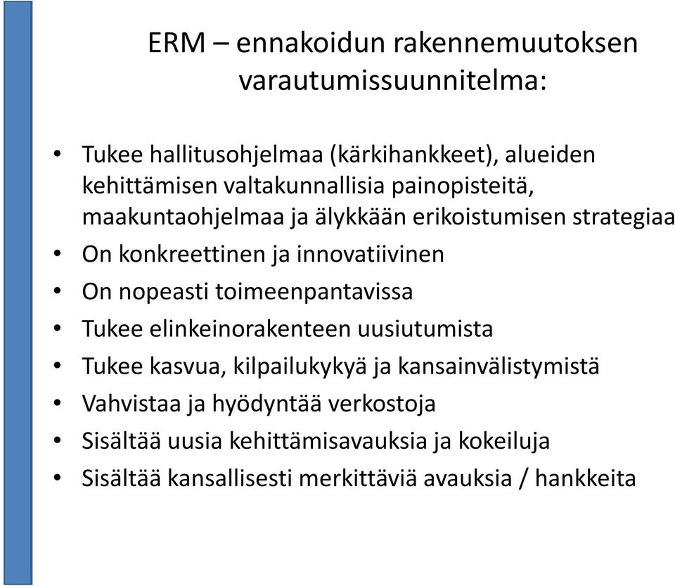 On nopeasti toimeenpantavissa Tukee elinkeinorakenteen uusiutumista Tukee kasvua, kilpailukykyä ja kansainvälistymistä