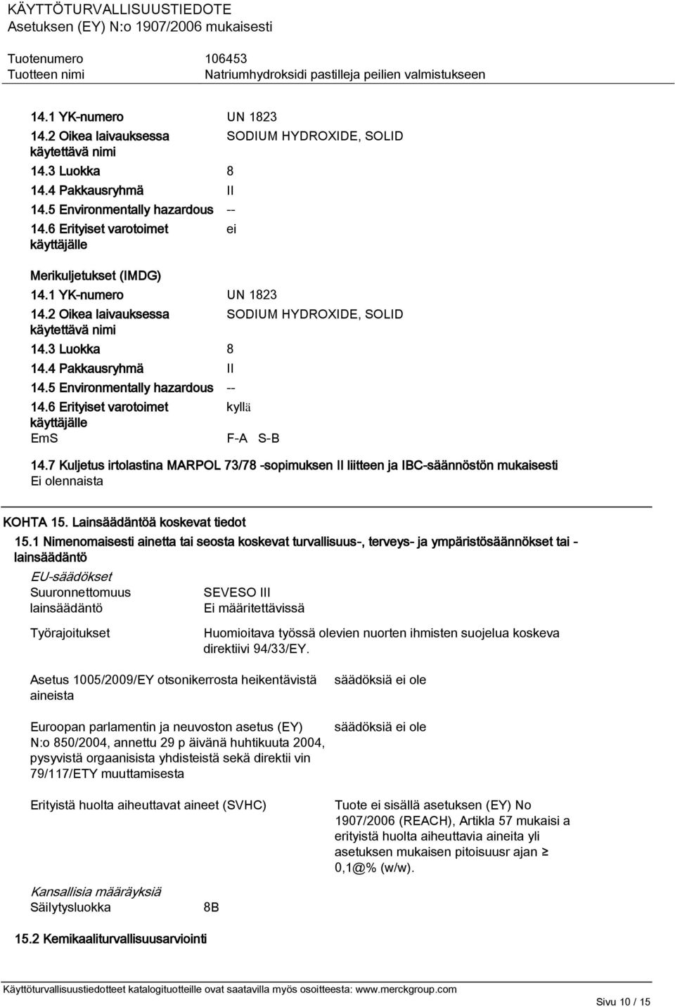 6 Erityiset varotoimet käyttäjälle EmS SODIUM HYDROXIDE, SOLID ei SODIUM HYDROXIDE, SOLID kyllä F-A S-B 14.