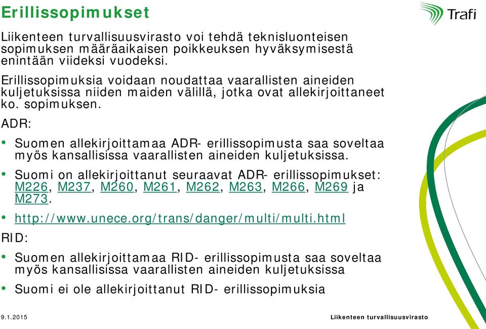 ADR: Suomen allekirjoittamaa ADR- erillissopimusta saa soveltaa myös kansallisissa vaarallisten aineiden kuljetuksissa.