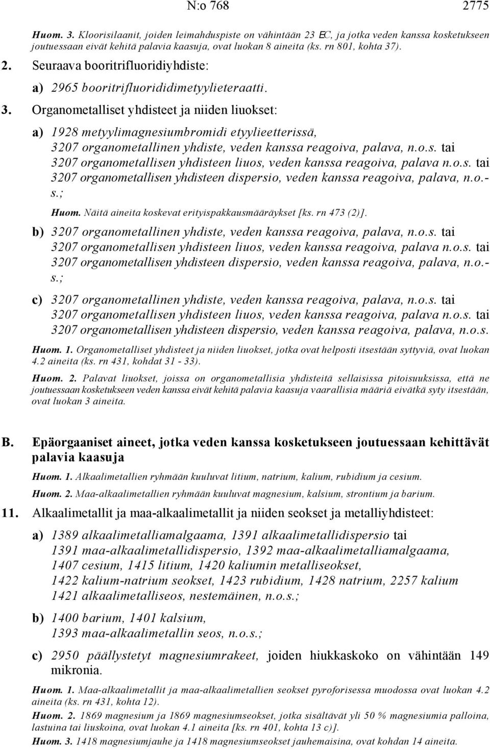 o.s. tai 3207 organometallisen yhdisteen liuos, veden kanssa reagoiva, palava n.o.s. tai 3207 organometallisen yhdisteen dispersio, veden kanssa reagoiva, palava, n.o.- s.; Huom.