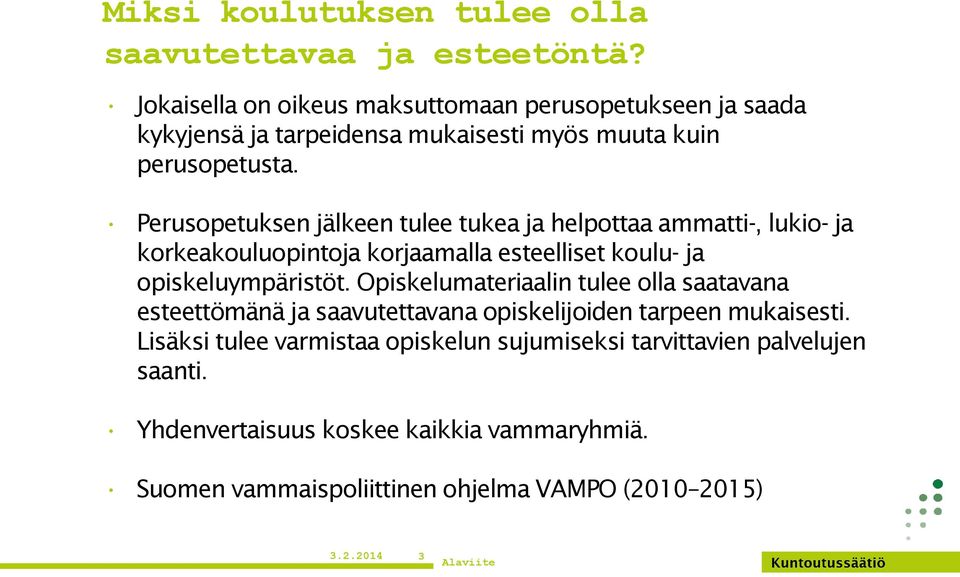 Perusopetuksen jälkeen tulee tukea ja helpottaa ammatti-, lukio- ja korkeakouluopintoja korjaamalla esteelliset koulu- ja opiskeluympäristöt.