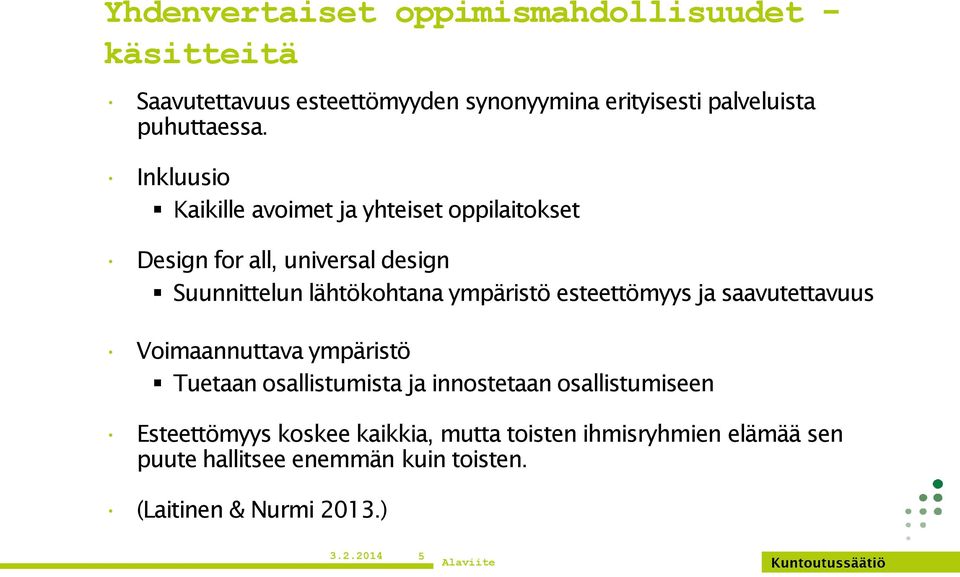 Inkluusio Kaikille avoimet ja yhteiset oppilaitokset Design for all, universal design Suunnittelun lähtökohtana ympäristö