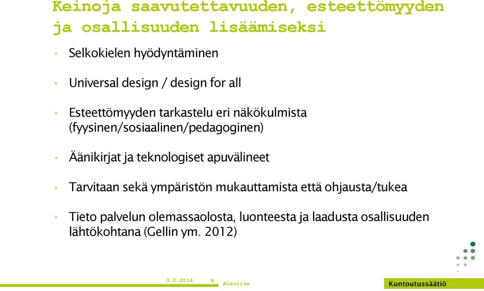 (fyysinen/sosiaalinen/pedagoginen) Äänikirjat ja teknologiset apuvälineet Tarvitaan sekä ympäristön