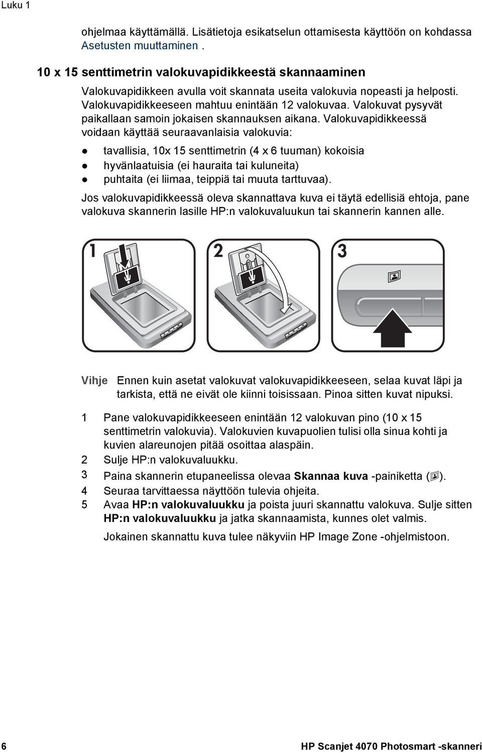 Valokuvat pysyvät paikallaan samoin jokaisen skannauksen aikana.