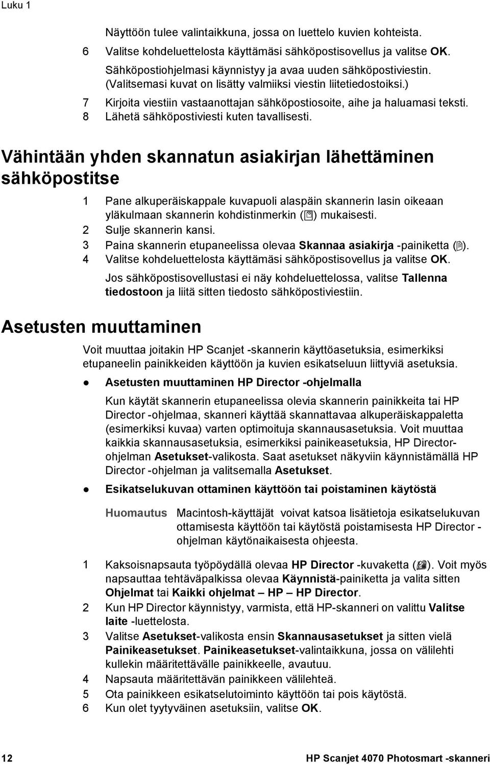 ) 7 Kirjoita viestiin vastaanottajan sähköpostiosoite, aihe ja haluamasi teksti. 8 Lähetä sähköpostiviesti kuten tavallisesti.