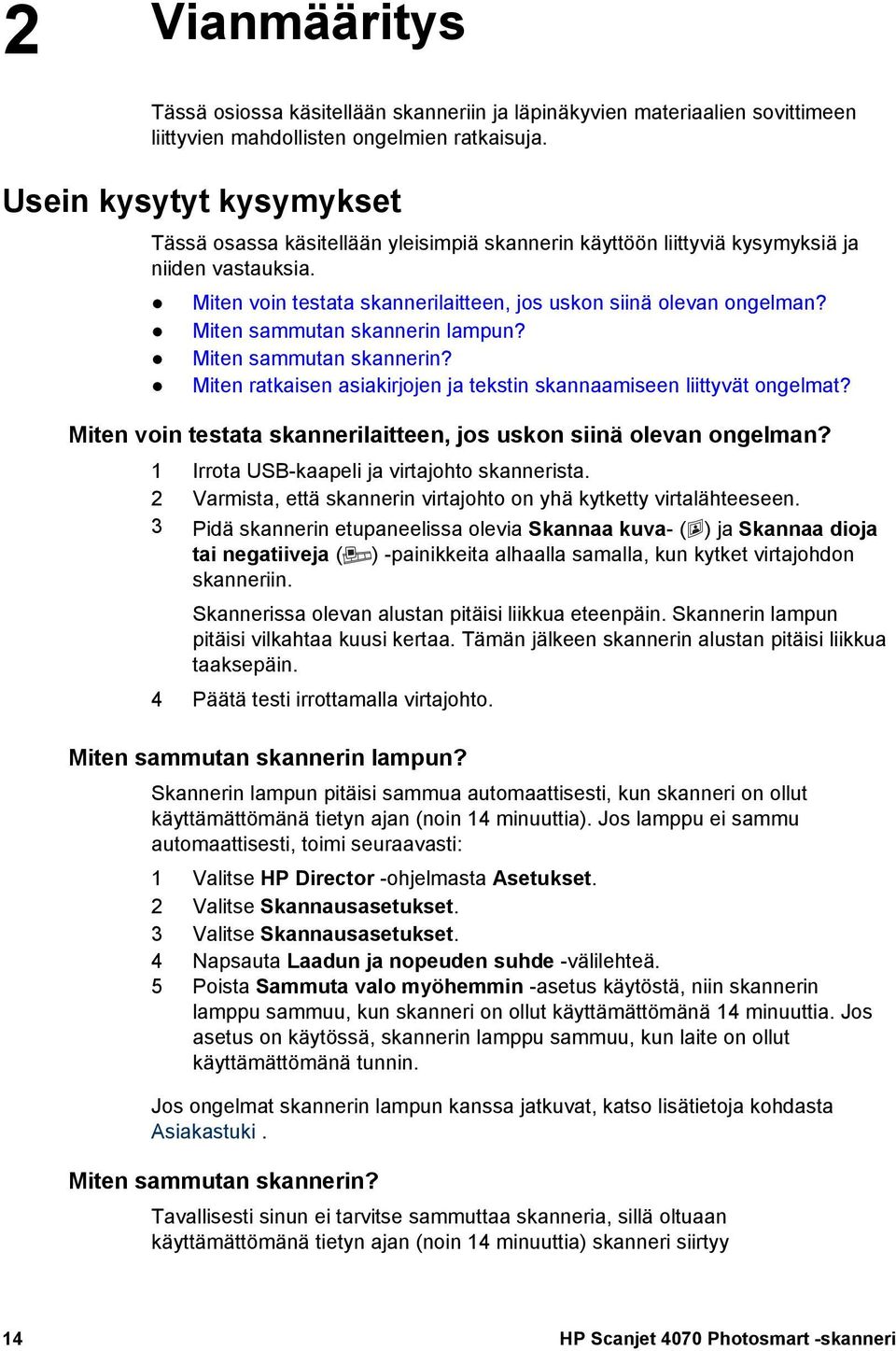 Miten sammutan skannerin lampun? Miten sammutan skannerin? Miten ratkaisen asiakirjojen ja tekstin skannaamiseen liittyvät ongelmat?