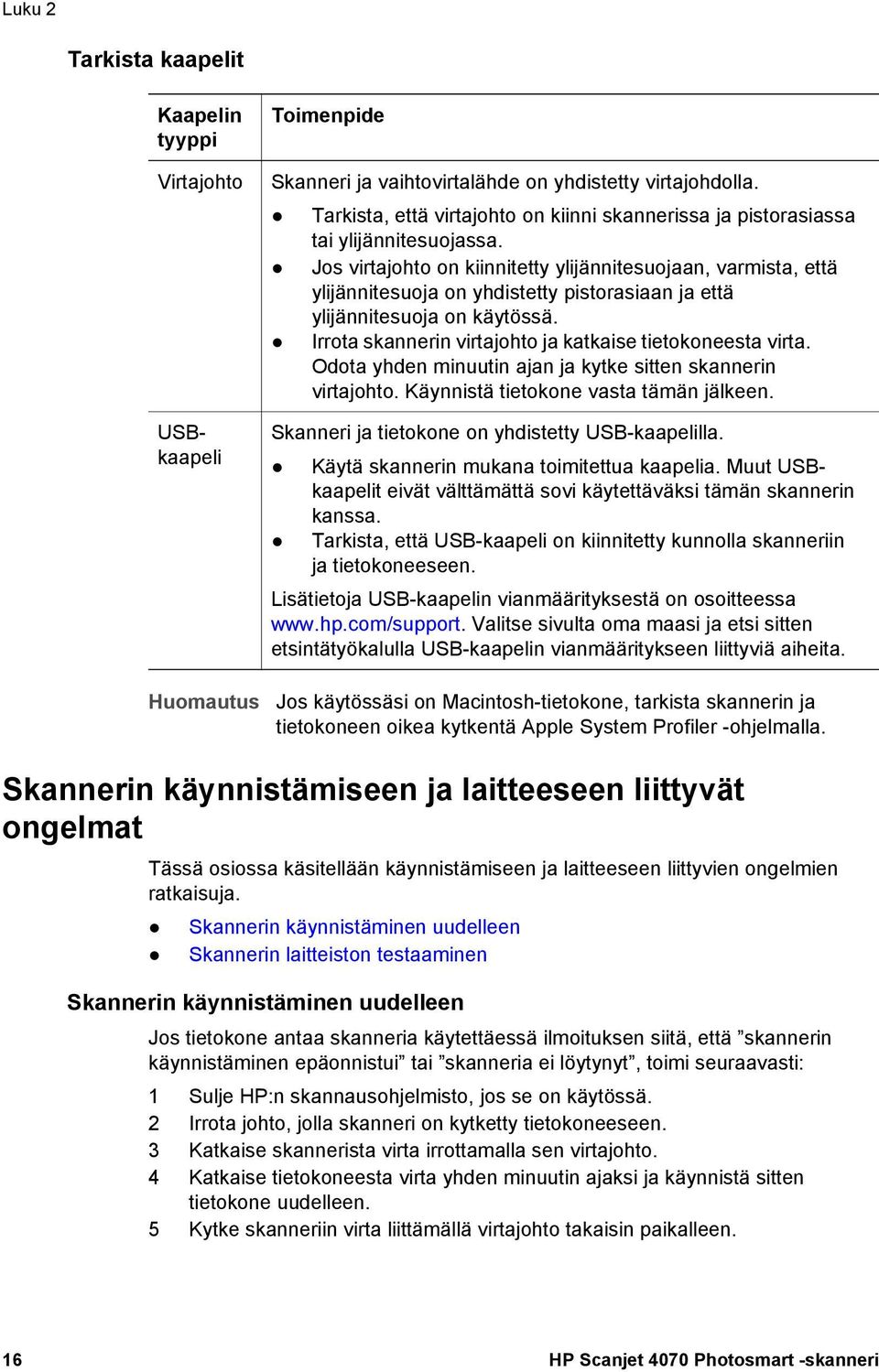 Jos virtajohto on kiinnitetty ylijännitesuojaan, varmista, että ylijännitesuoja on yhdistetty pistorasiaan ja että ylijännitesuoja on käytössä.