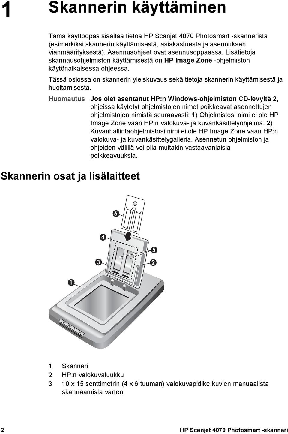 Tässä osiossa on skannerin yleiskuvaus sekä tietoja skannerin käyttämisestä ja huoltamisesta.