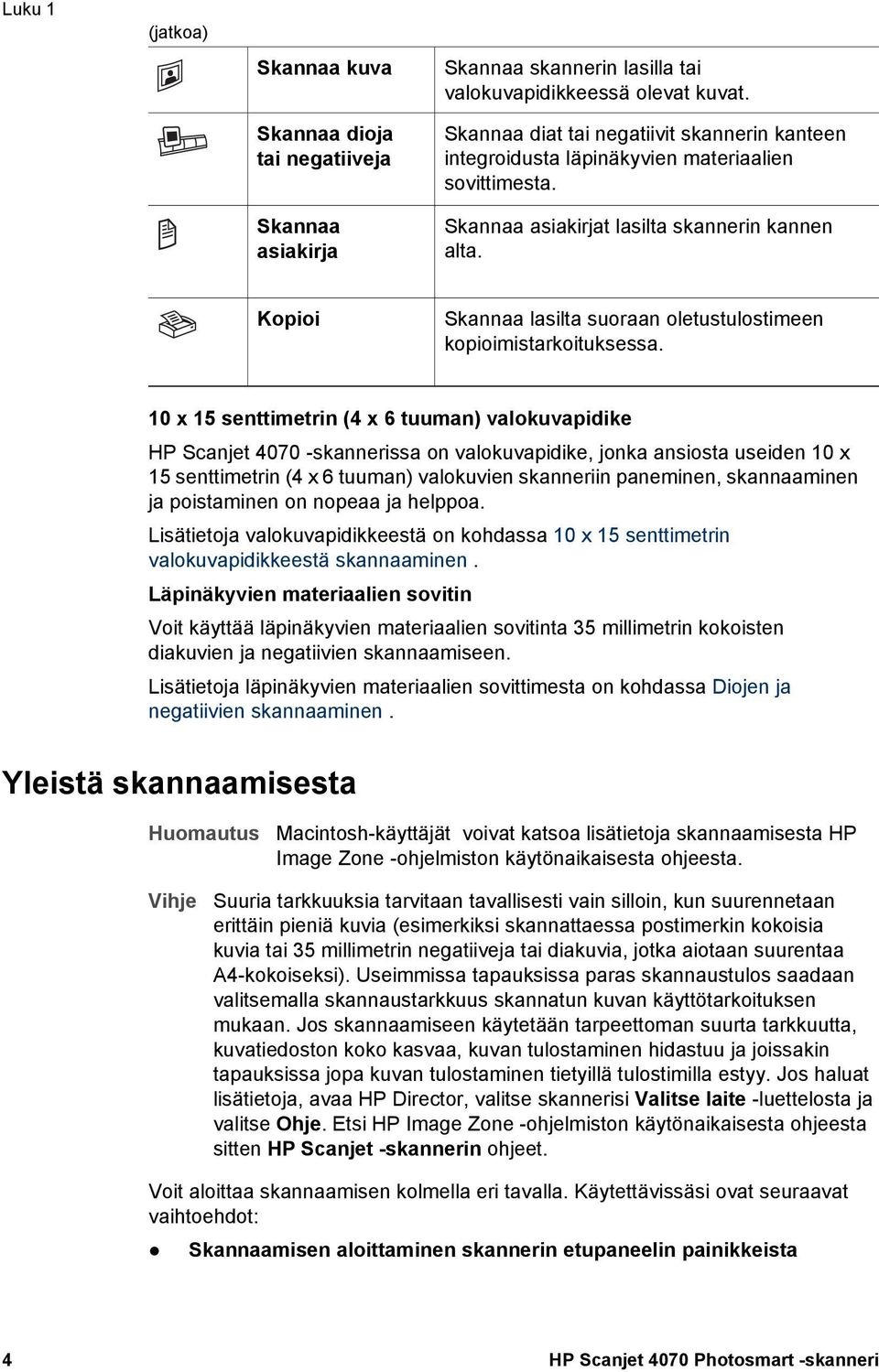 Kopioi Skannaa lasilta suoraan oletustulostimeen kopioimistarkoituksessa.