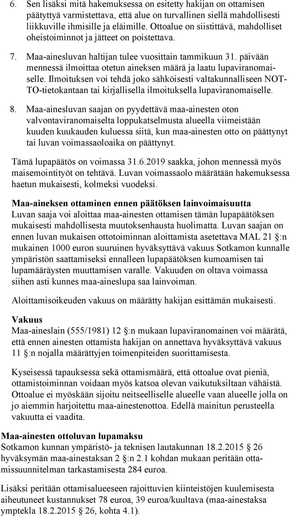 päivään mennessä ilmoittaa otetun aineksen määrä ja laatu lupaviranomaiselle.