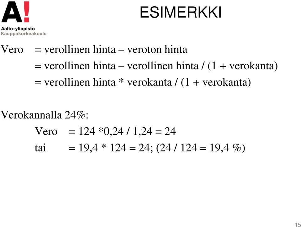 * verokanta / (1 + verokanta) Verokannalla 24%: Vero = 124