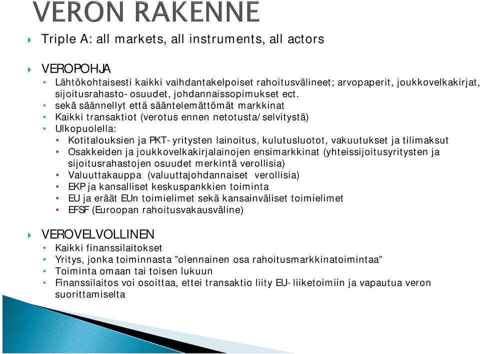 tilimaksut Osakkeiden ja joukkovelkakirjalainojen ensimarkkinat (yhteissijoitusyritysten ja sijoitusrahastojen osuudet merkintä verollisia) Valuuttakauppa (valuuttajohdannaiset verollisia) EKP ja