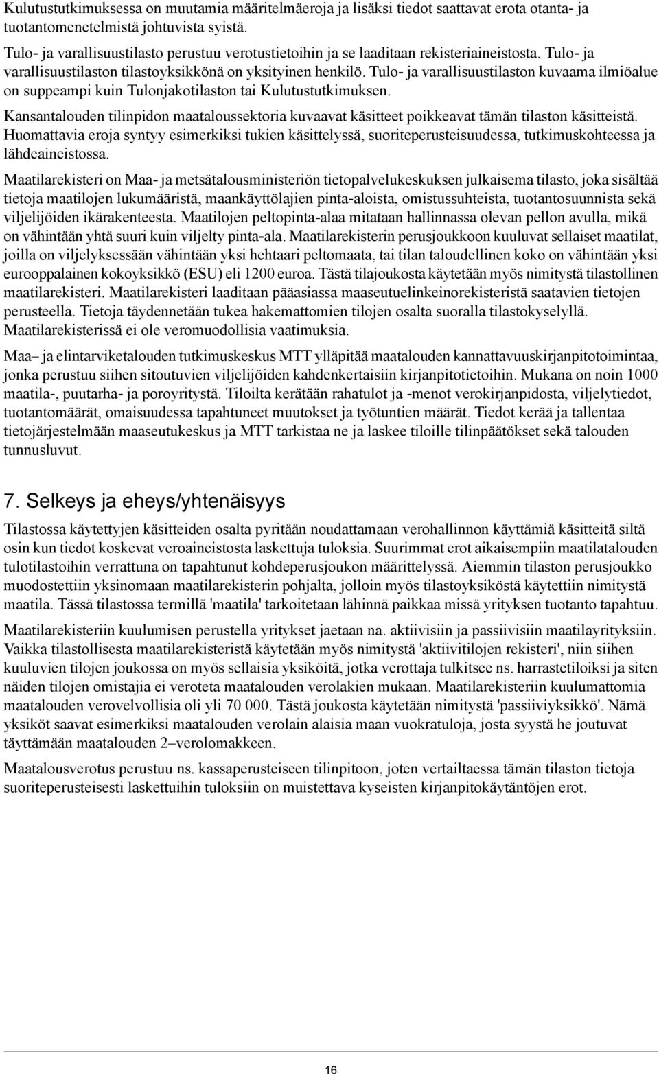 Tulo- ja varallisuustilaston kuvaama ilmiöalue on suppeampi kuin Tulonjakotilaston tai Kulutustutkimuksen.